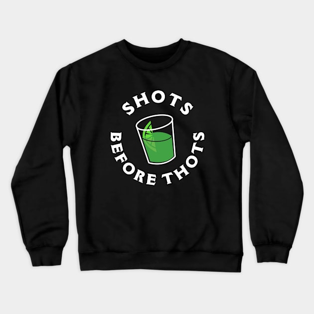 Shots Before Thots Crewneck Sweatshirt by dumbshirts